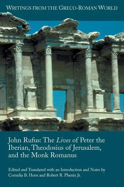 John Rufus: The Lives of Peter the Iberian, Theodosius of Jerusalem, and the Monk Romanus - Paperback