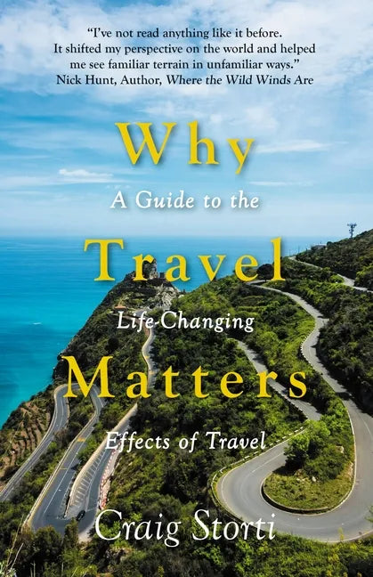 Why Travel Matters: A Guide to the Life-Changing Effects of Travel - Paperback