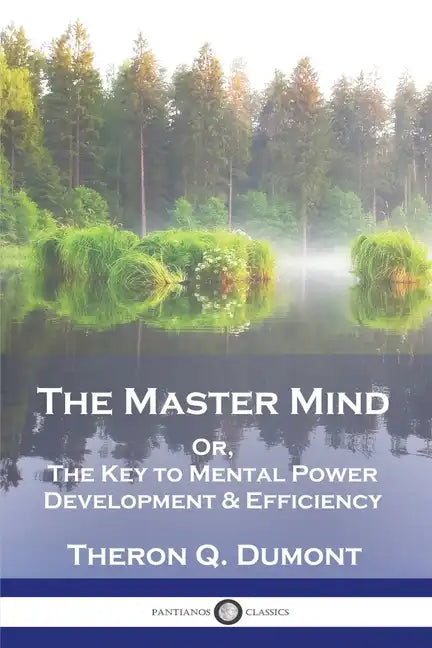 The Master Mind: Or, The Key to Mental Power Development & Efficiency - Paperback