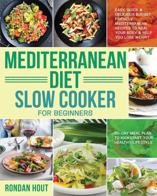 Mediterranean Diet Slow Cooker for Beginners: Easy, Quick & Delicious Budget Friendly Mediterranean Recipes to Heal Your Body & Help You Lose Weight ( - Paperback