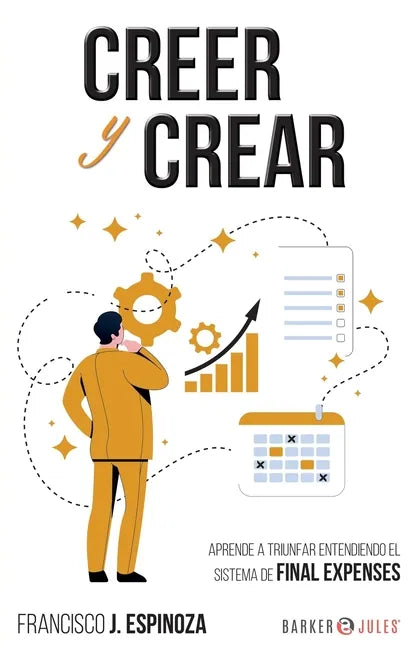 Creer Y Crear: Aprende a triunfar entendiendo el sistema de Final Expenses - Paperback