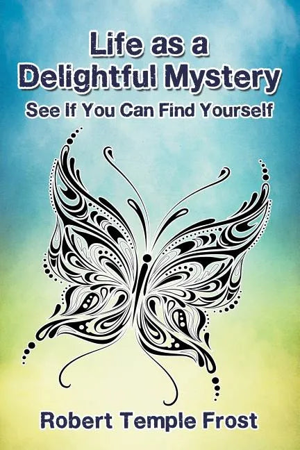 Life as a Delightful Mystery: See If You Can Find Yourself - Paperback