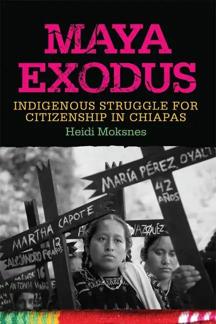 Maya Exodus: Indigenous Struggle for Citizenship in Chiapas - Paperback