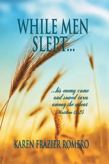 While Men Slept...: ...His Enemy Came and Sowed Tares Among the Wheat - Paperback
