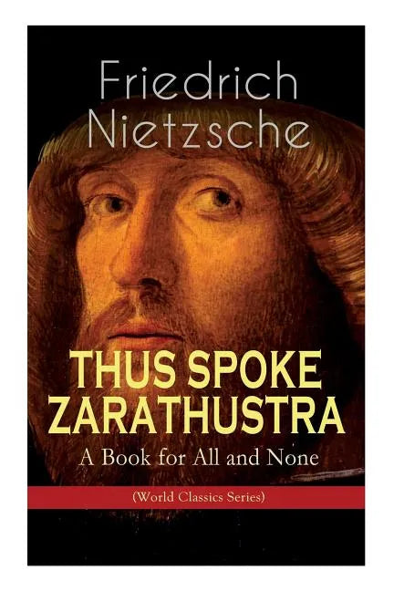 THUS SPOKE ZARATHUSTRA - A Book for All and None (World Classics Series): Philosophical Novel - Paperback