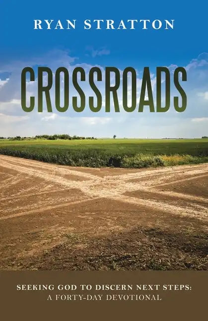 Crossroads: Seeking God to Discern Next Steps: a Forty-Day Devotional - Paperback