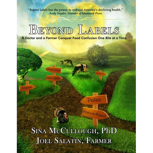 Beyond Labels: A Doctor and a Farmer Conquer Food Confusion One Bite at a Time - Paperback