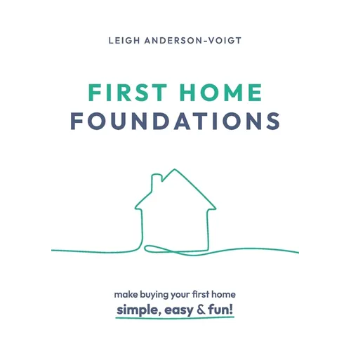 First Home Foundations: Make buying your first home simple, easy and fun! - Paperback