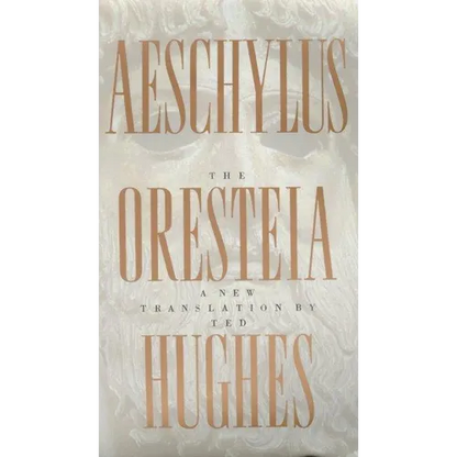 The Oresteia of Aeschylus: A New Translation by Ted Hughes - Paperback