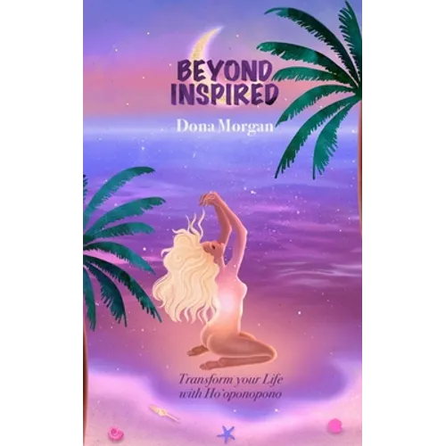 Beyond Inspired: Transform Your Life with Ho'oponopono - Paperback