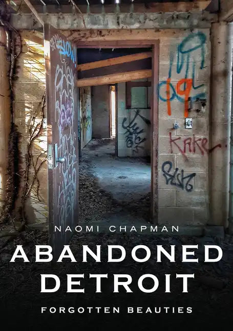 Abandoned Detroit: Resurrecting the Past - Paperback
