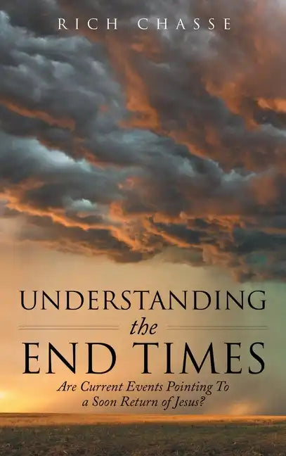 Understanding the End Times: Are Current Events Pointing to a Soon Return of Jesus? - Hardcover
