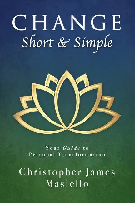 Change Short & Simple: Your Guide to Personal Transformation - Paperback