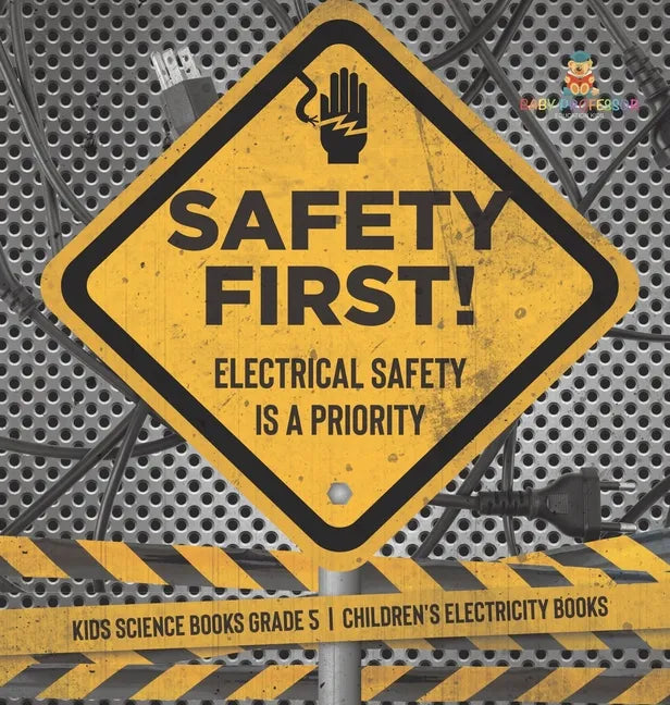 Safety First! Electrical Safety Is a Priority Kids Science Books Grade 5 Children's Electricity Books - Hardcover