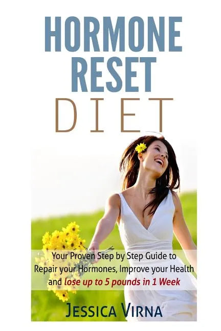 Hormone Reset Diet: Proven Step By Step Guide To Cure Your Hormones, Balance Your Health, And Secrets for Weight Loss up to 5Lbs in 1 Week - Paperback