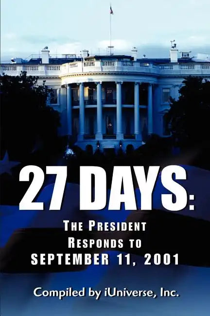 27 Days: The President Responds to September 11, 2001 - Paperback