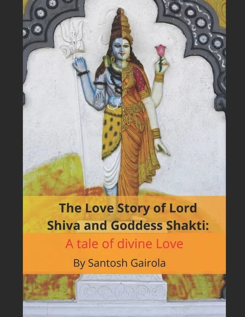 The Love Story of Lord Shiva and Goddess Shakti: A tale of divine Love - Paperback