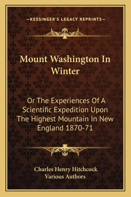 Mount Washington in Winter: Or the Experiences of a Scientific Expedition Upon the Highest Mountain in New England 1870-71 - Paperback