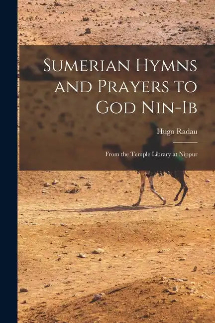 Sumerian Hymns and Prayers to God Nin-Ib: From the Temple Library at Nippur - Paperback