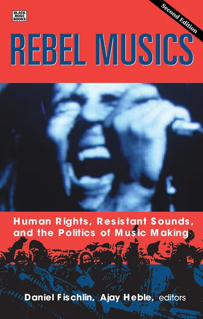 Rebel Musics, Volume 2: Human Rights, Resistant Sounds, and the Politics of Music Making - Paperback