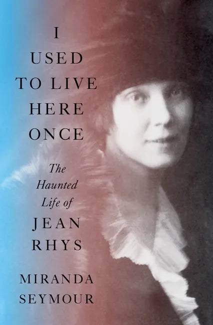 I Used to Live Here Once: The Haunted Life of Jean Rhys - Hardcover