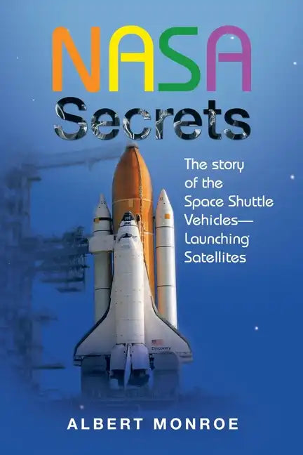Nasa Secrets the Story of the Space Shuttle Vehicles- Launching Satellites - Paperback