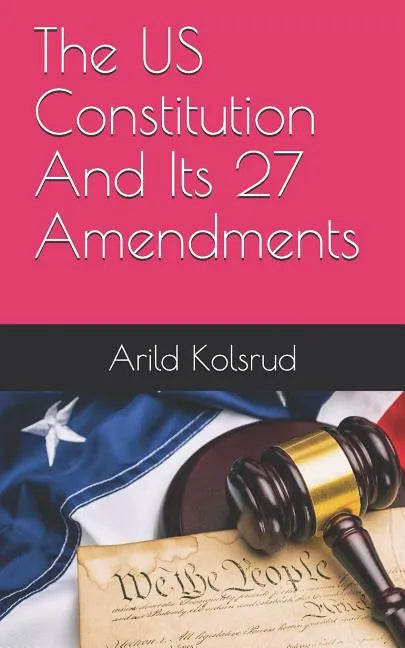 The Us Constitution and Its 27 Amendments - Paperback