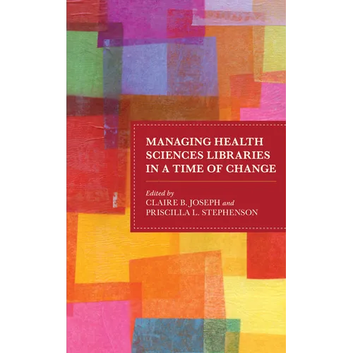 Managing Health Sciences Libraries in a Time of Change - Paperback