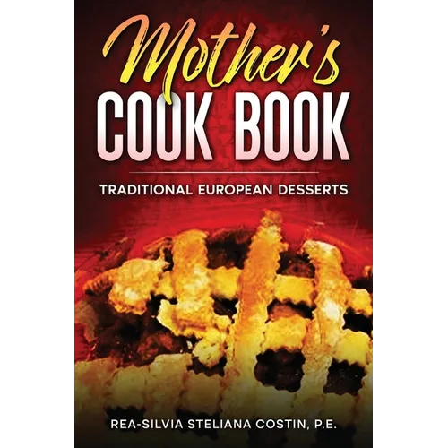 Mother's Cookbook: Traditional European Desserts: Traditional European: Traditional - Paperback
