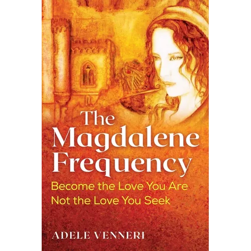 The Magdalene Frequency: Become the Love You Are, Not the Love You Seek - Paperback