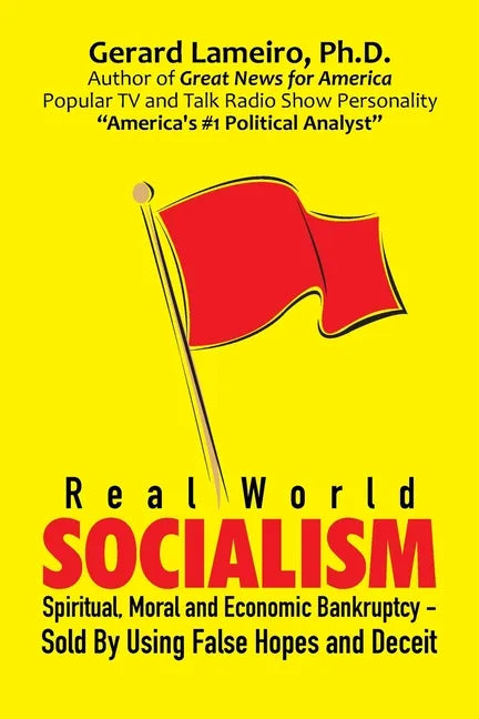 Real World Socialism: Spiritual, Moral and Economic Bankruptcy - Sold By Using False Hopes and Deceit - Paperback