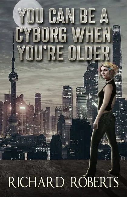 You Can Be a Cyborg When You're Older - Paperback