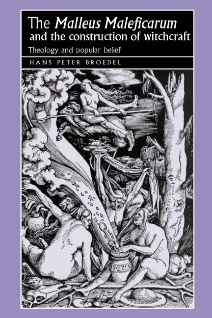 The 'Malleus Maleficarum' and the Construction of Witchcraft: Theology and Popular Belief - Paperback