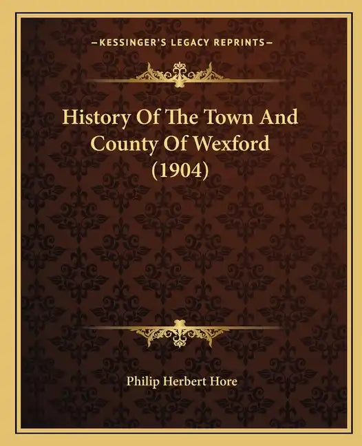 History Of The Town And County Of Wexford (1904) - Paperback