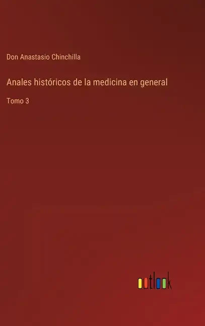 Anales históricos de la medicina en general: Tomo 3 - Hardcover