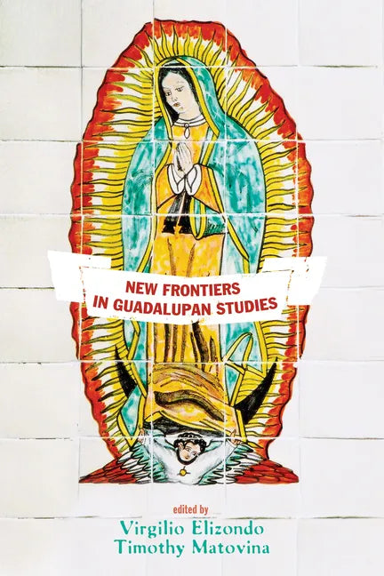 New Frontiers in Guadalupan Studies - Paperback