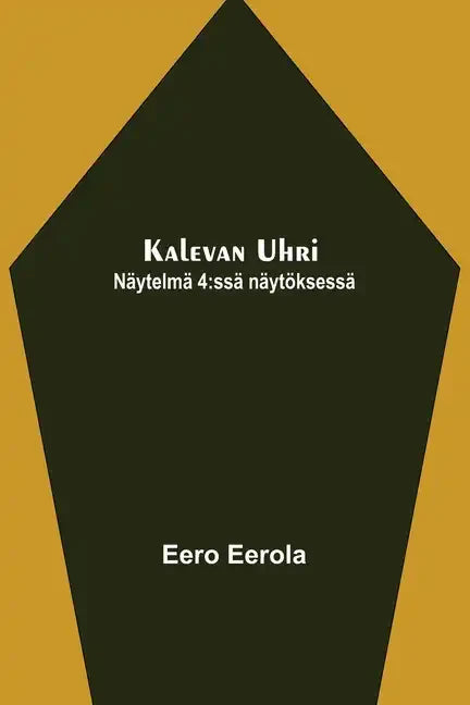 Kalevan uhri: Näytelmä 4: ssä näytöksessä - Paperback