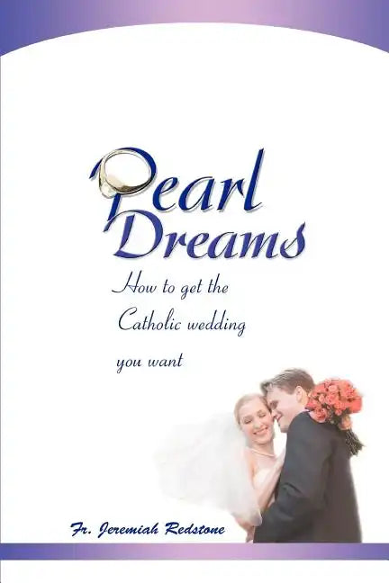Pearl Dreams: How to get the Catholic wedding you want - Paperback