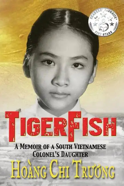 Tigerfish: A Memoir of a South Vietnamese Colonel's Daughter and Her Coming of Age in America - Paperback