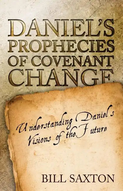 Daniel's Prophecies of Covenant Change - Paperback