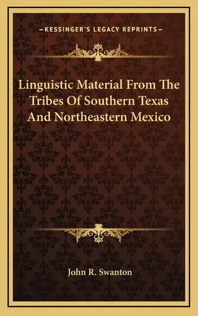 Linguistic Material from the Tribes of Southern Texas and Northeastern Mexico - Hardcover