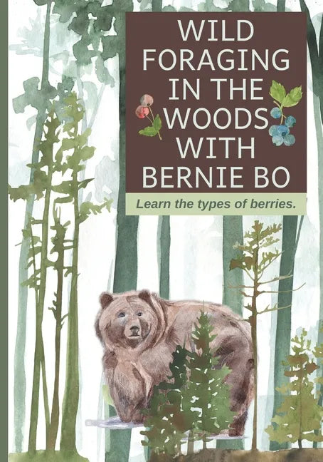 Wild Foraging In The Woods With Bernie Bo: Learn The Type Of Berries - Paperback