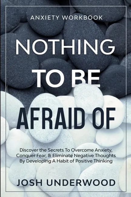Anxiety Workbook: NOTHING TO BE AFRAID OF - Discover the Secrets To Overcome Anxiety, Conquer Fear, & Eliminate Negative Thoughts By Dev - Paperback