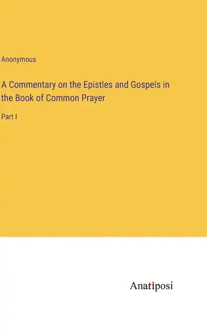 A Commentary on the Epistles and Gospels in the Book of Common Prayer: Part I - Hardcover
