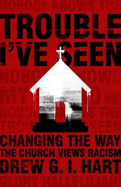 Trouble I've Seen: Changing the Way the Church Views Racism - Paperback