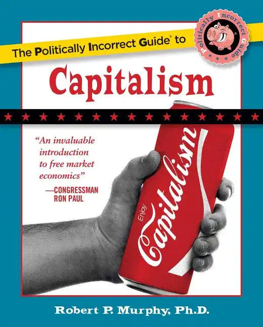The Politically Incorrect Guide to Capitalism - Paperback