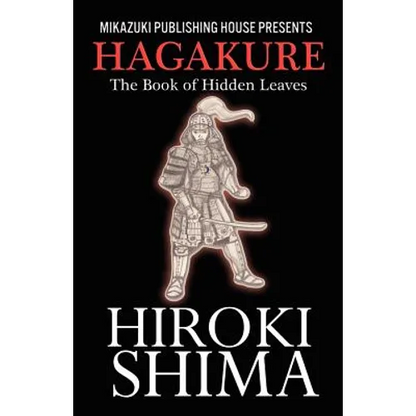 Hagakure; The Book of Hidden Leaves: The Way of the Samurai - Paperback