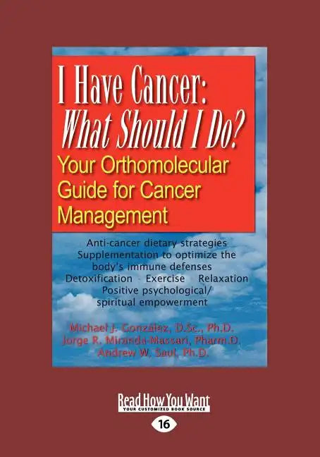 I Have Cancer: What Should I Do: Your Orthomolecular Guide for Cancer Management (Large Print 16pt) - Paperback