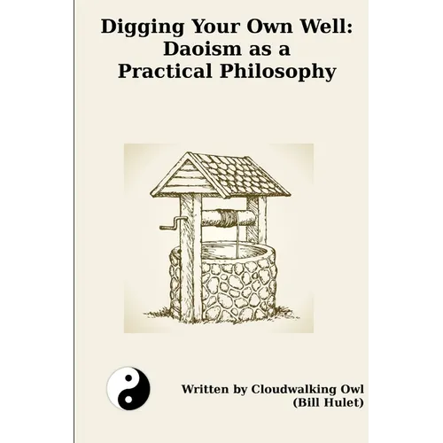 Digging Your Own Well: Daoism as a Practical Philosophy - Paperback