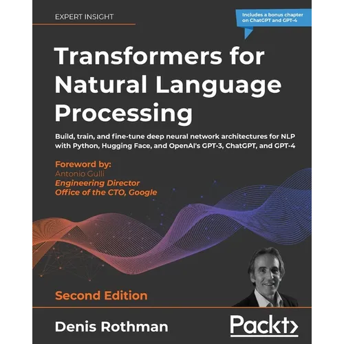 Transformers for Natural Language Processing - Second Edition: Build, train, and fine-tune deep neural network architectures for NLP with Python, Hugg - Paperback